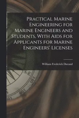 William Frederick Durand - Practical Marine Engineering for Marine Engineers and Students, With Aids for Applicants for Marine Engineers' Licenses, Häftad. Tillgänglighet: Lägg i varukorg