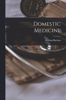 William Buchan - Domestic Medicine, Häftad. Tillgänglighet: Lägg i varukorg