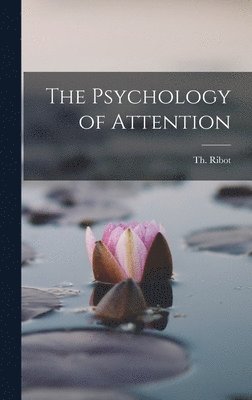 Theodule Armand Ribot - Psychology of Attention, Inbunden