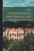 VarusSchlacht, Ihr Verlauf Und Ihr Schauplatz