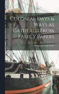 Colonial Days & Ways as Gathered From Family Papers