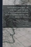 Historia General De Los Hechos De Los Castellanos En Las Islas I Tierra Firme Del Mar Oceano