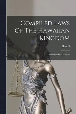 Hawaii - Compiled Laws Of The Hawaiian Kingdom, Häftad. Tillgänglighet: Lägg i varukorg