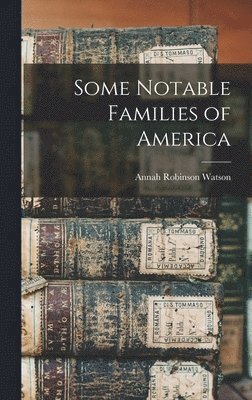 Annah Robinson Watson - Some Notable Families of America, Inbunden. Tillgänglighet: Lägg i varukorg