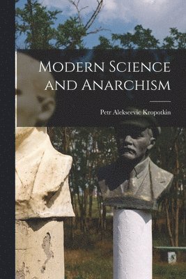 Petr Alekseevic Kropotkin - Modern Science and Anarchism, Häftad. Tillgänglighet: Lägg i varukorg