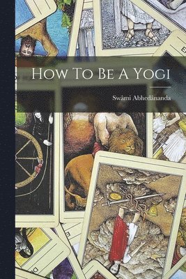Swâmi Abhedânanda - How To Be A Yogi, Häftad. Tillgänglighet: Lägg i varukorg