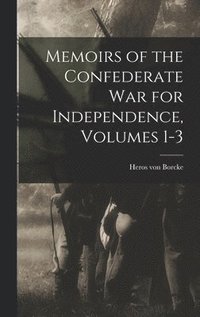 Memoirs of the Confederate War for Independence, Volumes 1-3