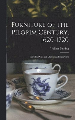Wallace Nutting - Furniture of the Pilgrim Century, 1620-1720, Inbunden. Tillgänglighet: Lägg i varukorg