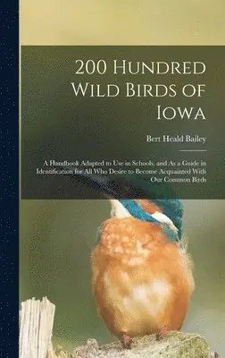 Bert Heald Bailey - 200 Hundred Wild Birds of Iowa, Inbunden. Tillgänglighet: Lägg i varukorg