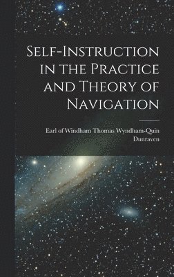 Windham Thomas Wyndham-Quin Dunraven - Self-instruction in the Practice and Theory of Navigation, Inbunden