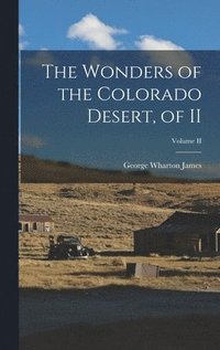 The Wonders of the Colorado Desert, of II; Volume II