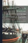 Colonial Days & Ways as Gathered From Family Papers