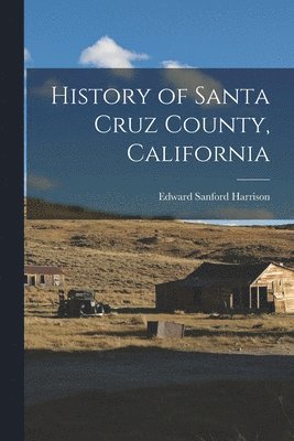 Edward Sanford Harrison - History of Santa Cruz County, California, Häftad. Tillgänglighet: Lägg i varukorg
