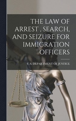 Law of Arrest, Search, and Seizure for Immigration Officers, Inbunden