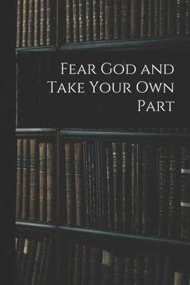 Fear God and Take Your Own Part
