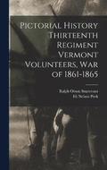 Pictorial History Thirteenth Regiment Vermont Volunteers, war of 1861-1865