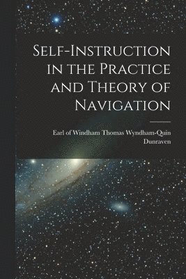 Windham Thomas Wyndham-Quin Dunraven - Self-instruction in the Practice and Theory of Navigation, Häftad