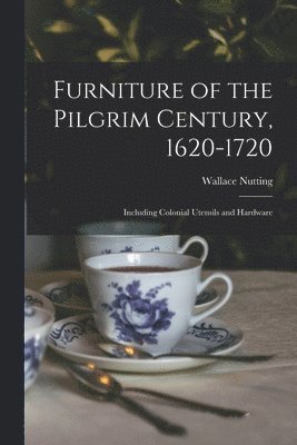Wallace Nutting - Furniture of the Pilgrim Century, 1620-1720, Häftad. Tillgänglighet: Lägg i varukorg