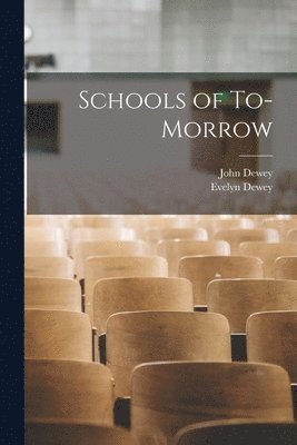 John Dewey, Evelyn Dewey - Schools of To-Morrow, Häftad. Tillgänglighet: Lägg i varukorg