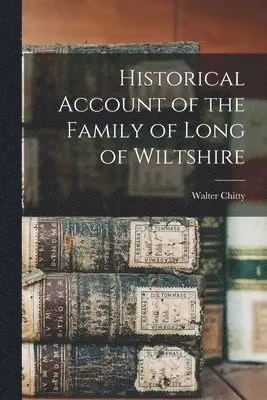 Walter Chitty - Historical Account of the Family of Long of Wiltshire, Häftad. Tillgänglighet: Lägg i varukorg