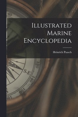 Heinrich Paasch - Illustrated Marine Encyclopedia, Häftad. Tillgänglighet: Lägg i varukorg