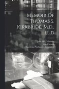 Memoir Of Thomas S. Kirkbride, M.d., Ll.d
