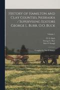 History of Hamilton and Clay Counties, Nebraska / Supervising Editors George L. Burr, O.O. Buck; Compiled by Dale P. Stough; Volume 1