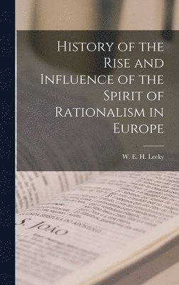 W E H Lecky - History of the Rise and Influence of the Spirit of Rationalism in Europe, Inbunden