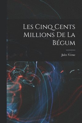 Jules Verne - Les Cinq Cents Millions De La Bégum, Häftad