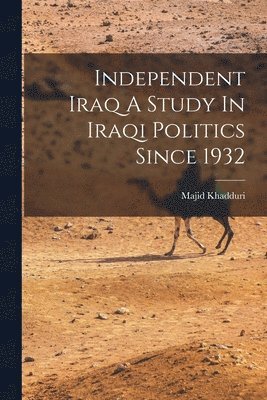 Majid Khadduri - Independent Iraq A Study In Iraqi Politics Since 1932, Häftad