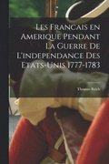 Les Francais en Amerique pendant la guerre de l'independance des etats-Unis 1777-1783