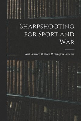 Sharpshooting for Sport and War