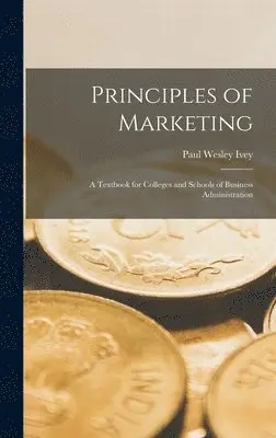 Paul Wesley Ivey - Principles of Marketing, Inbunden. Tillgänglighet: Lägg i varukorg