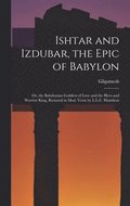 Ishtar and Izdubar, the Epic of Babylon