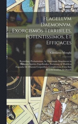 Girolamo Menghi - Flagellvm Daemonvm, Exorcismos Terribiles, Potentissimos, Et Efficaces, Inbunden