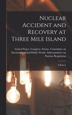 Nuclear Accident and Recovery at Three Mile Island, Inbunden