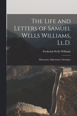 Frederick Wells Williams - Life and Letters of Samuel Wells Williams, Ll.D., Häftad