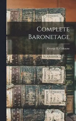 George E 1825-1911 Cokayne - Complete Baronetage, Inbunden. Tillgänglighet: Lägg i varukorg