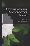 Lectures On the Physiology of Plants