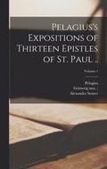 Pelagius's Expositions of Thirteen Epistles of St. Paul ..; Volume 1