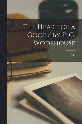 P G 1881-1975 Wodehouse - Heart of a Goof / by P. G. Wodehouse, Häftad. Tillgänglighet: Lägg i varukorg