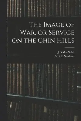 Image of war, or Service on the Chin Hills