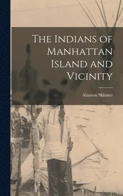 Alanson Skinner - Indians of Manhattan Island and Vicinity, Inbunden. Tillgänglighet: Lägg i varukorg