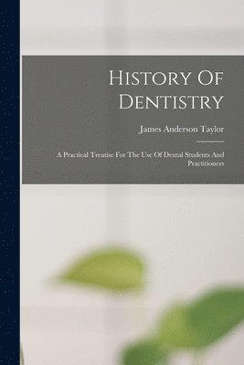 James Anderson Taylor - History Of Dentistry, Häftad. Tillgänglighet: Lägg i varukorg