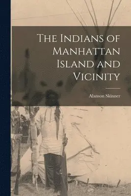 Alanson Skinner - Indians of Manhattan Island and Vicinity, Häftad. Tillgänglighet: Lägg i varukorg