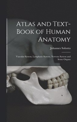 Johannes Sobotta - Atlas and Text-Book of Human Anatomy, Inbunden