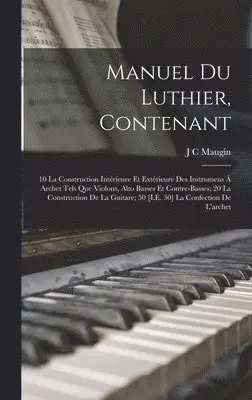 J C Maugin - Manuel Du Luthier, Contenant, Inbunden. Tillgänglighet: Lägg i varukorg