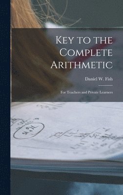 Daniel W Fish - Key to the Complete Arithmetic, Inbunden. Tillgänglighet: Lägg i varukorg