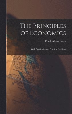 Frank Albert Fetter - Principles of Economics, Inbunden