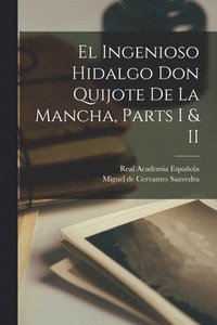 Ingenioso Hidalgo Don Quijote de La Mancha, Parts I & II